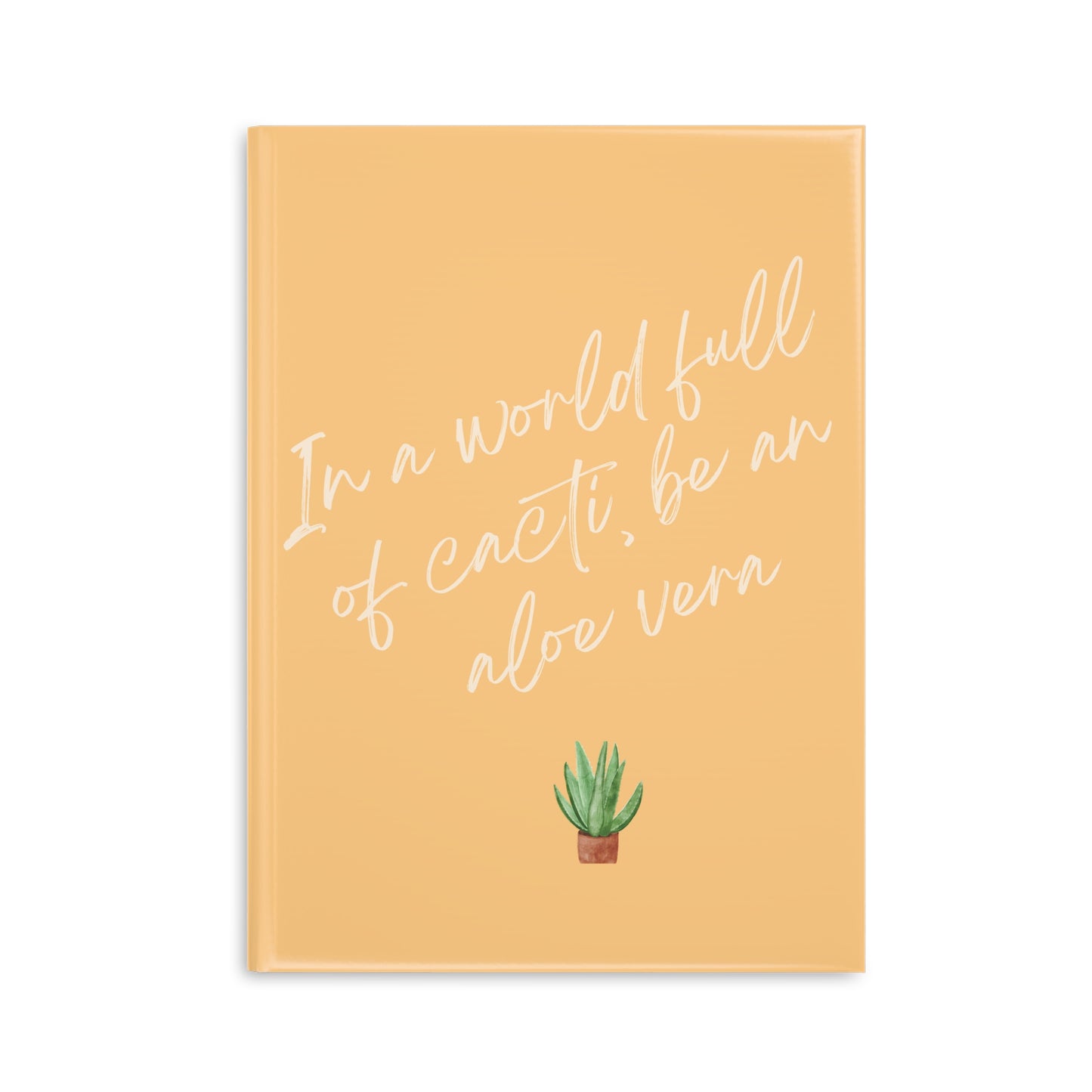 Inspirational Hardcover Notebook - 'In a World Full of Cacti, Be an Aloe Vera'