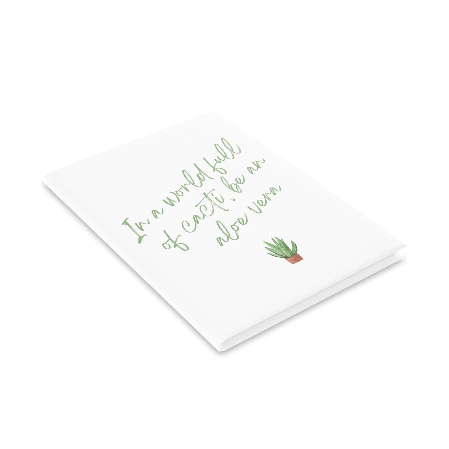 Inspirational Hardcover Notebook - 'In a World Full of Caecti, Be an Aloe Vera'