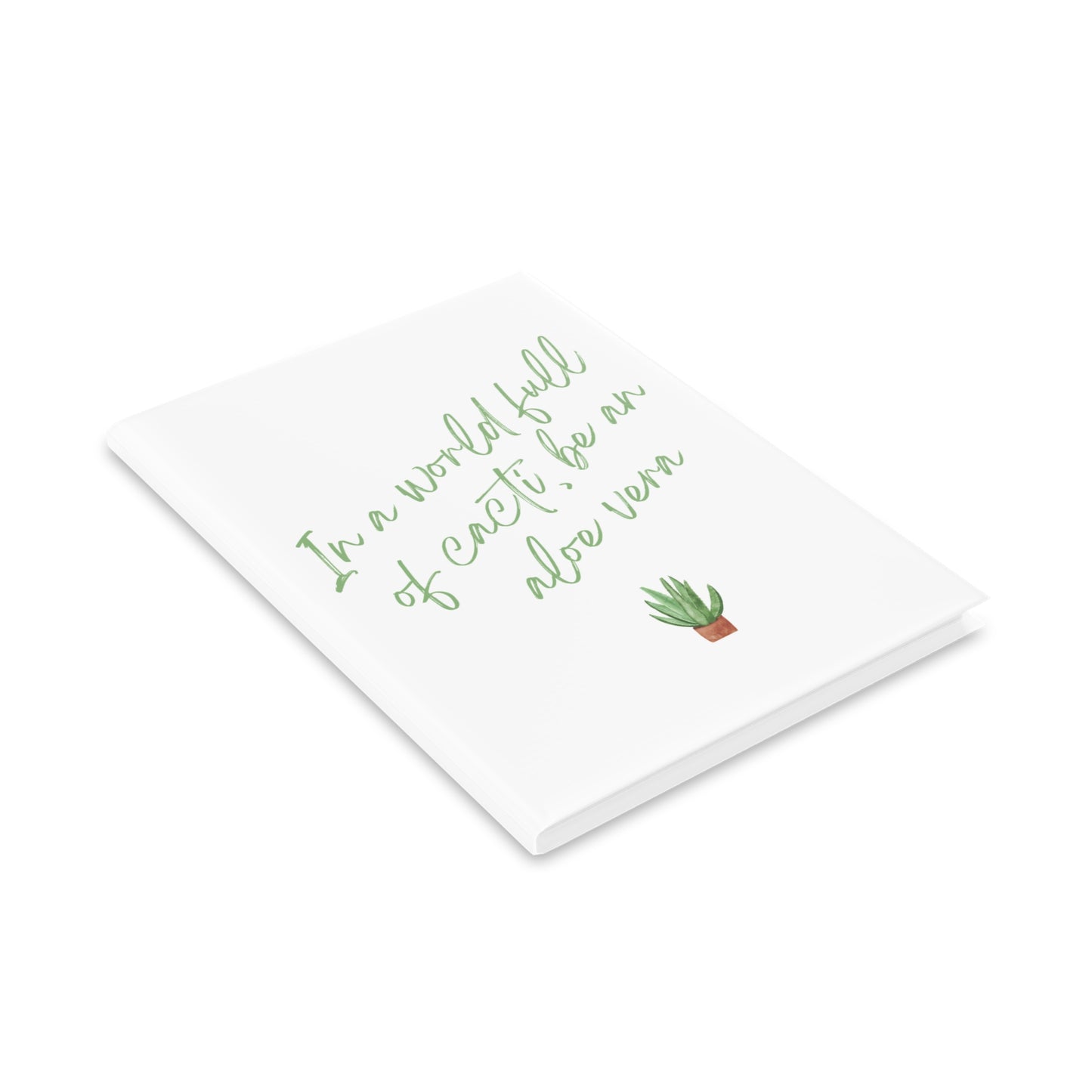 Inspirational Hardcover Notebook - 'In a World Full of Caecti, Be an Aloe Vera'