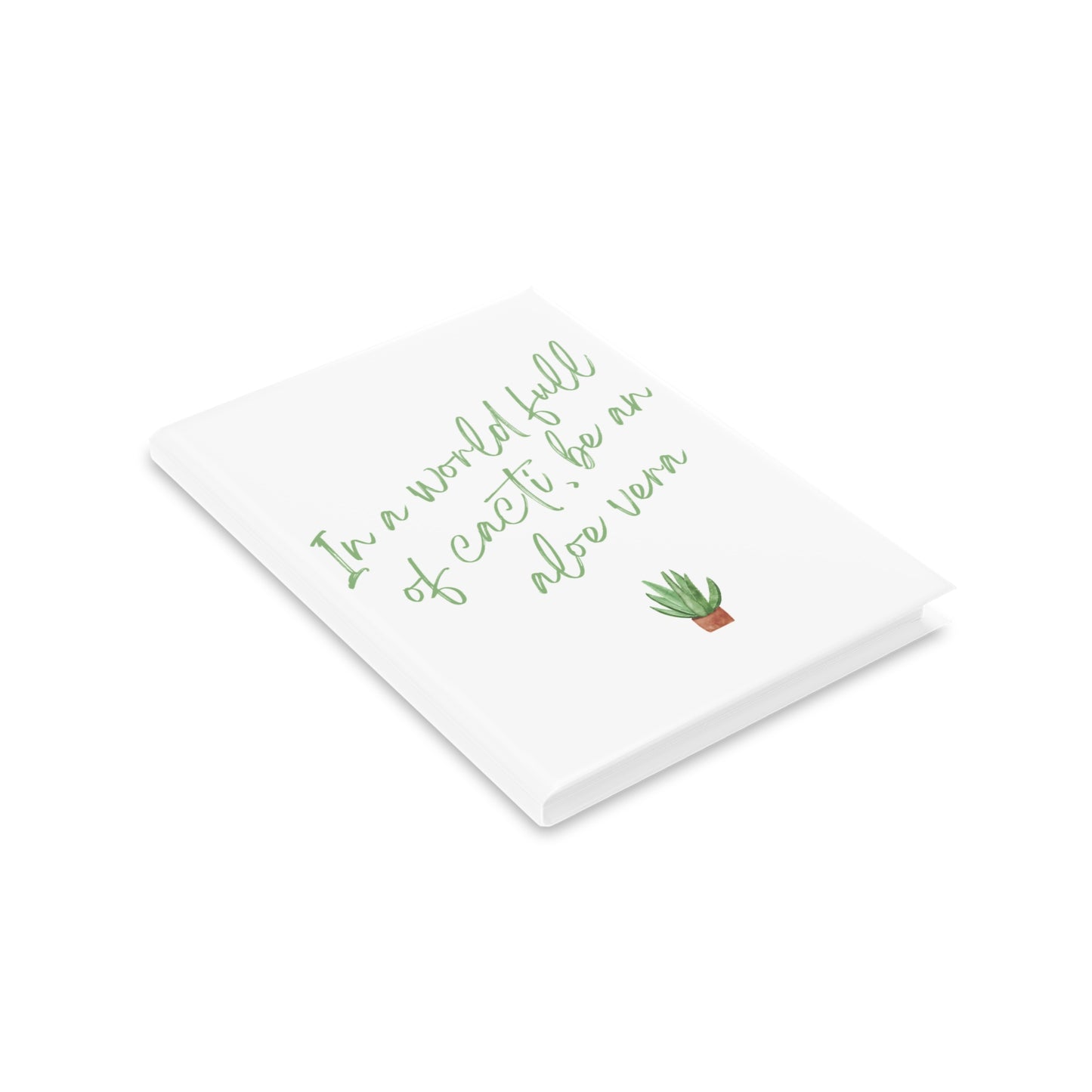 Inspirational Hardcover Notebook - 'In a World Full of Caecti, Be an Aloe Vera'