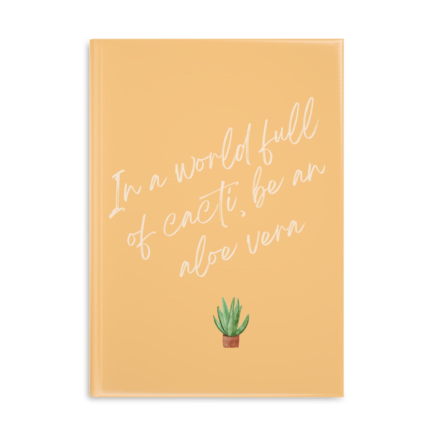 Inspirational Hardcover Notebook - 'In a World Full of Cacti, Be an Aloe Vera'