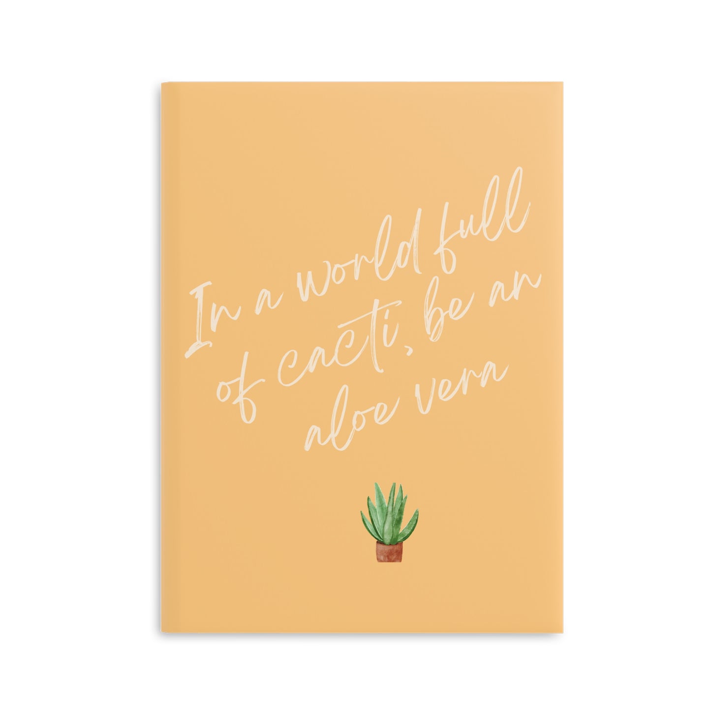 Inspirational Hardcover Notebook - 'In a World Full of Cacti, Be an Aloe Vera'