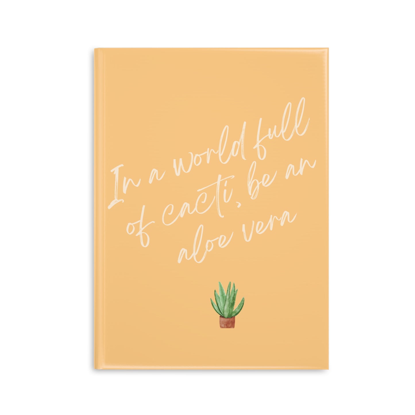 Inspirational Hardcover Notebook - 'In a World Full of Cacti, Be an Aloe Vera'