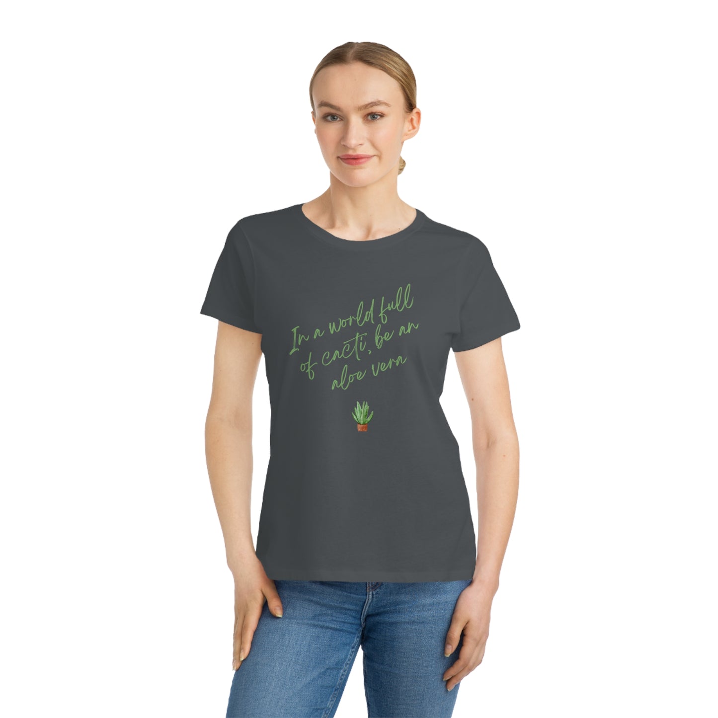 Inspirational Organic Women's T-Shirt - "In a World Full of Cacti, Be an Aloe Vera"