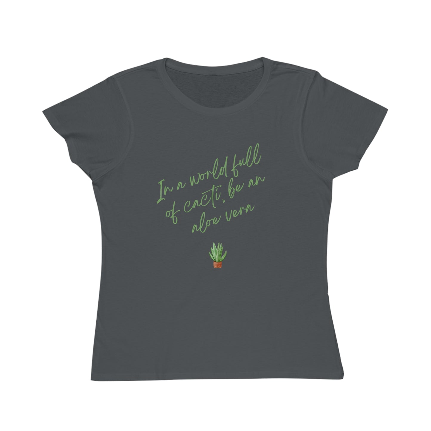 Inspirational Organic Women's T-Shirt - "In a World Full of Cacti, Be an Aloe Vera"