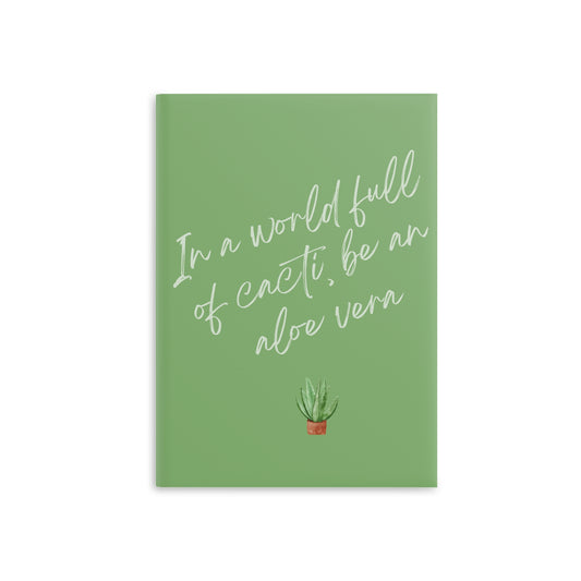 Inspirational Hardcover Notebook - "In a World Full of Cacti, Be an Aloe Vera"