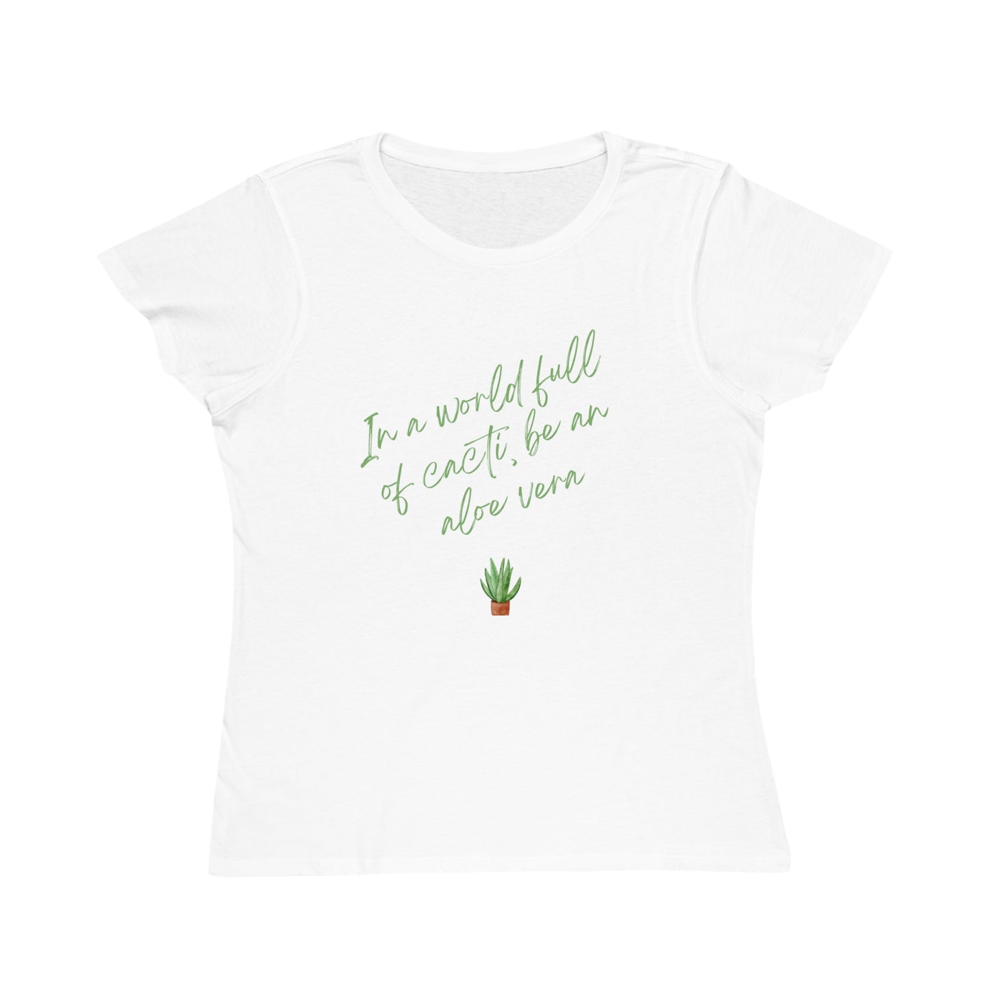 Inspirational Organic Women's T-Shirt - "In a World Full of Cacti, Be an Aloe Vera"