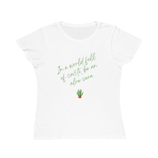 Inspirational Organic Women's T-Shirt - "In a World Full of Cacti, Be an Aloe Vera"