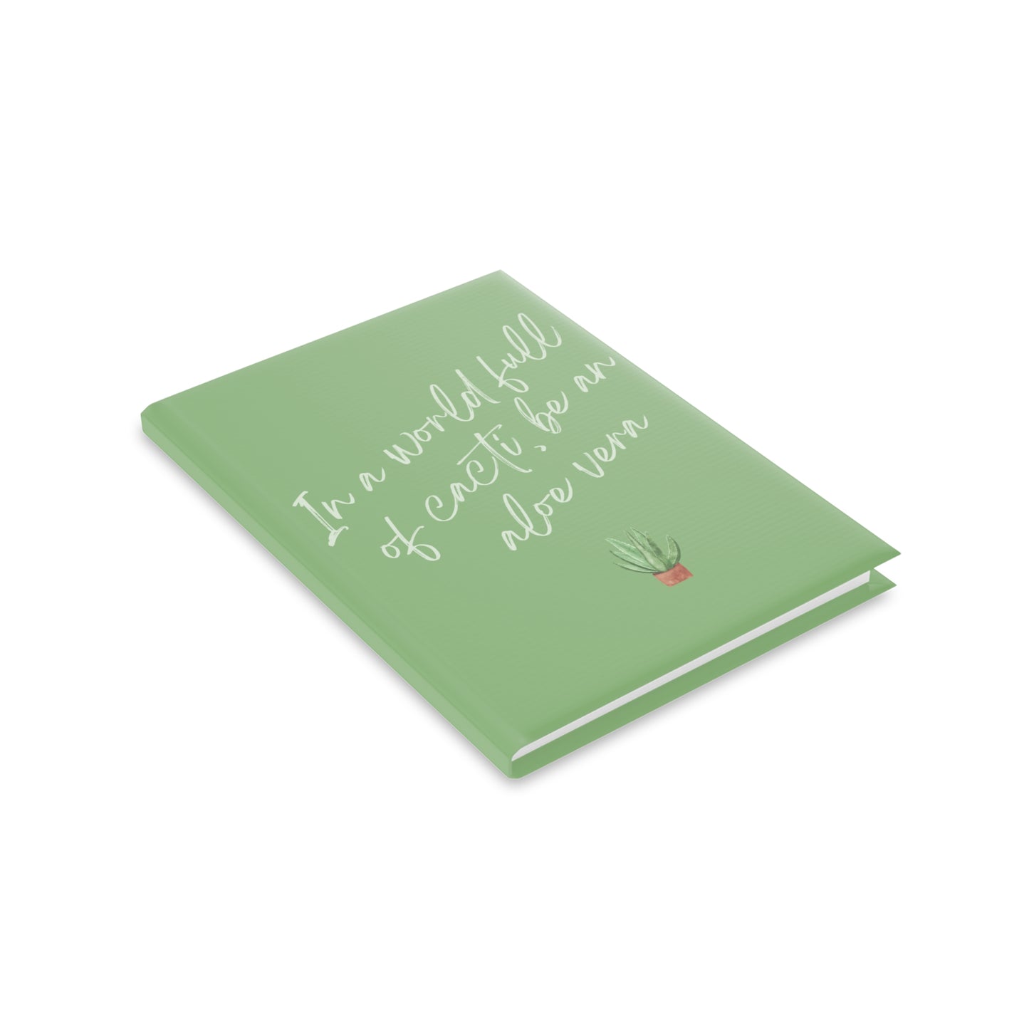 Inspirational Hardcover Notebook - "In a World Full of Cacti, Be an Aloe Vera"