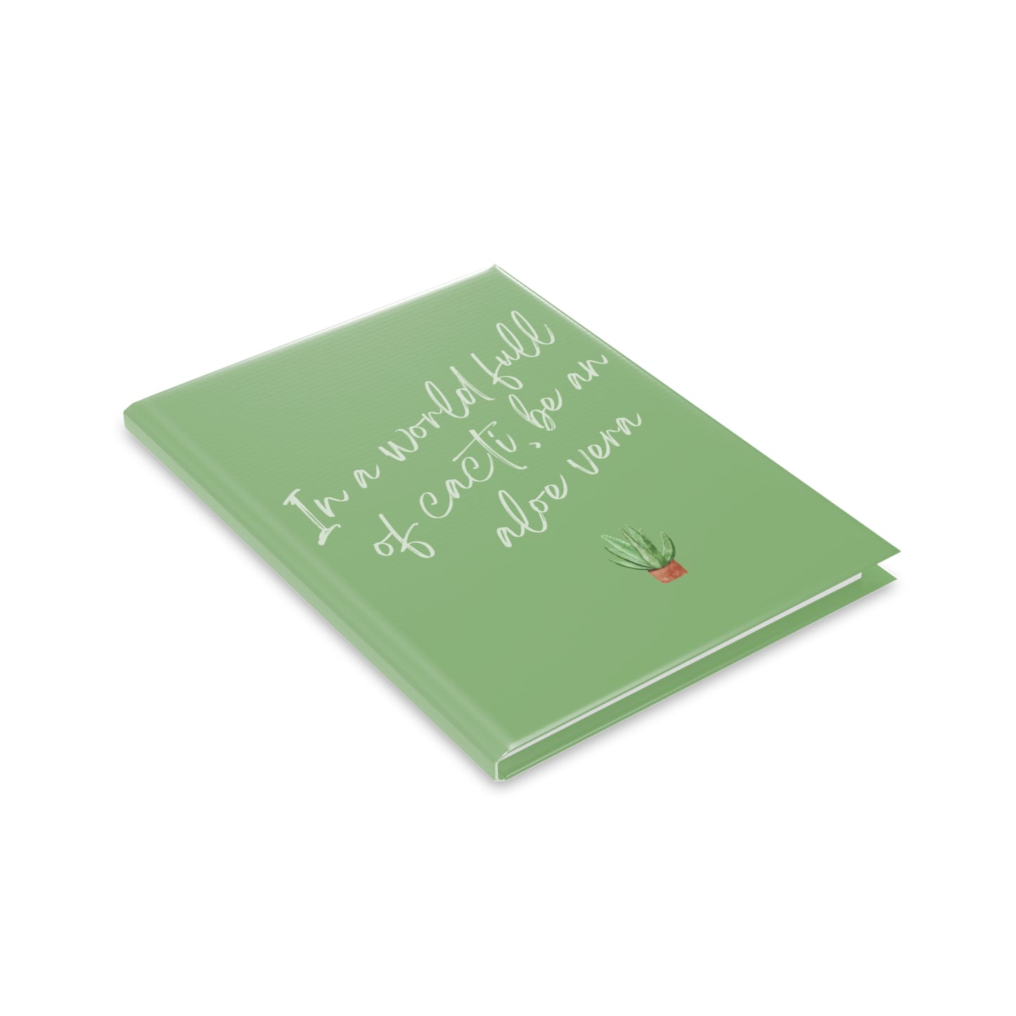 Inspirational Hardcover Notebook - "In a World Full of Cacti, Be an Aloe Vera"