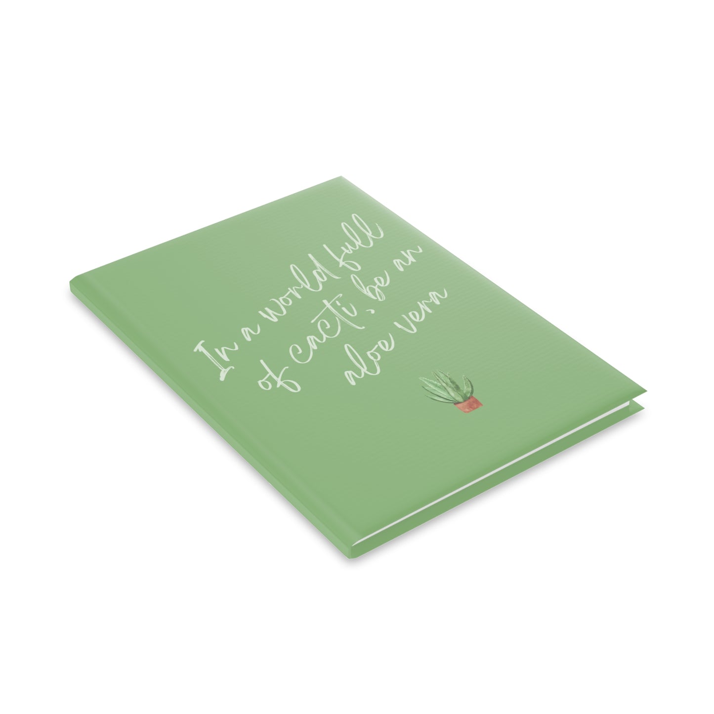 Inspirational Hardcover Notebook - "In a World Full of Cacti, Be an Aloe Vera"