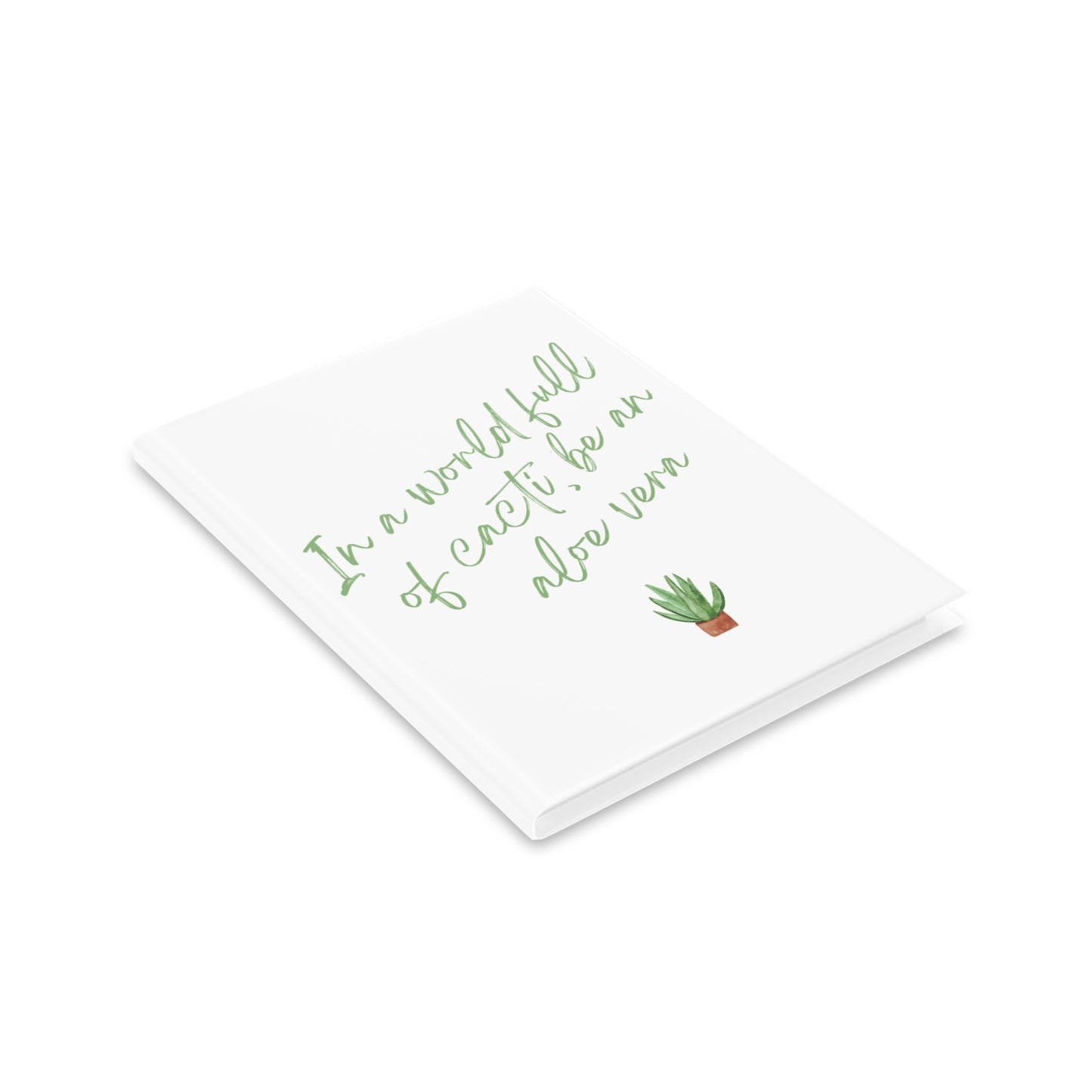 Inspirational Hardcover Notebook - 'In a World Full of Caecti, Be an Aloe Vera'