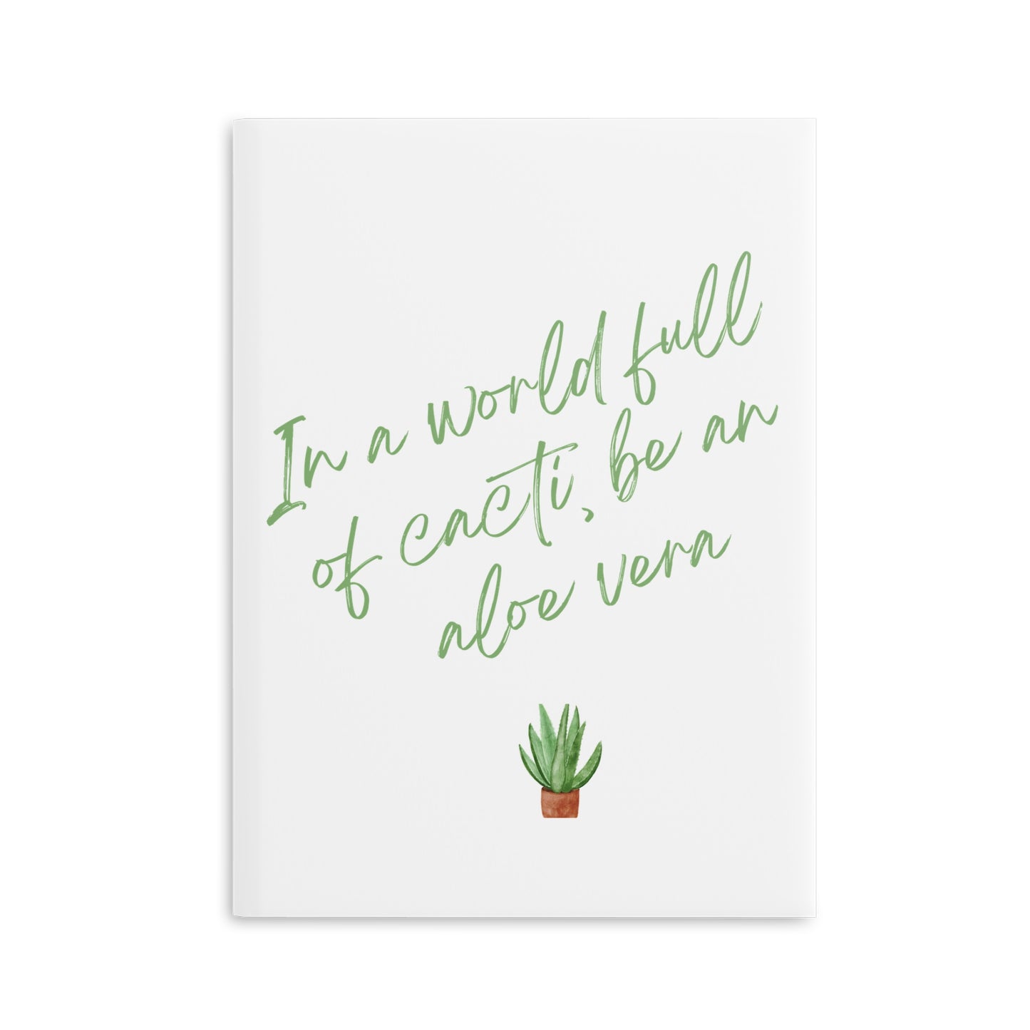 Inspirational Hardcover Notebook - 'In a World Full of Caecti, Be an Aloe Vera'