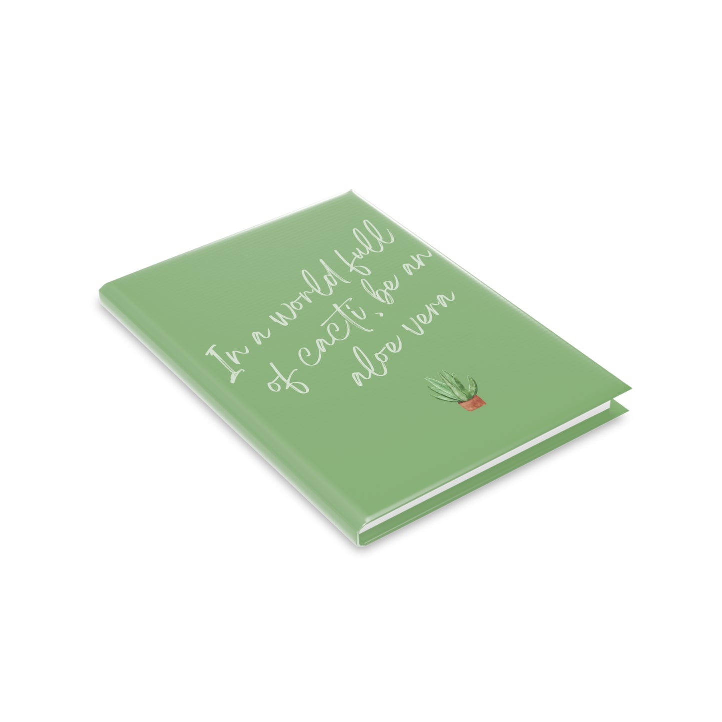 Inspirational Hardcover Notebook - "In a World Full of Cacti, Be an Aloe Vera"