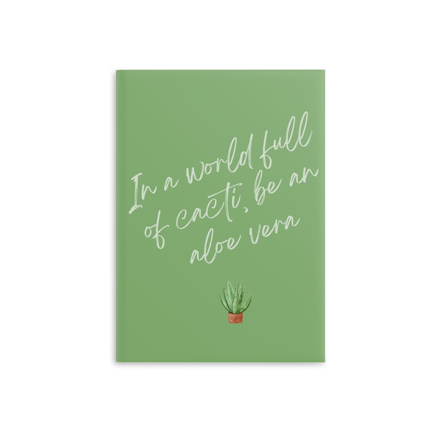 Inspirational Hardcover Notebook - "In a World Full of Cacti, Be an Aloe Vera"