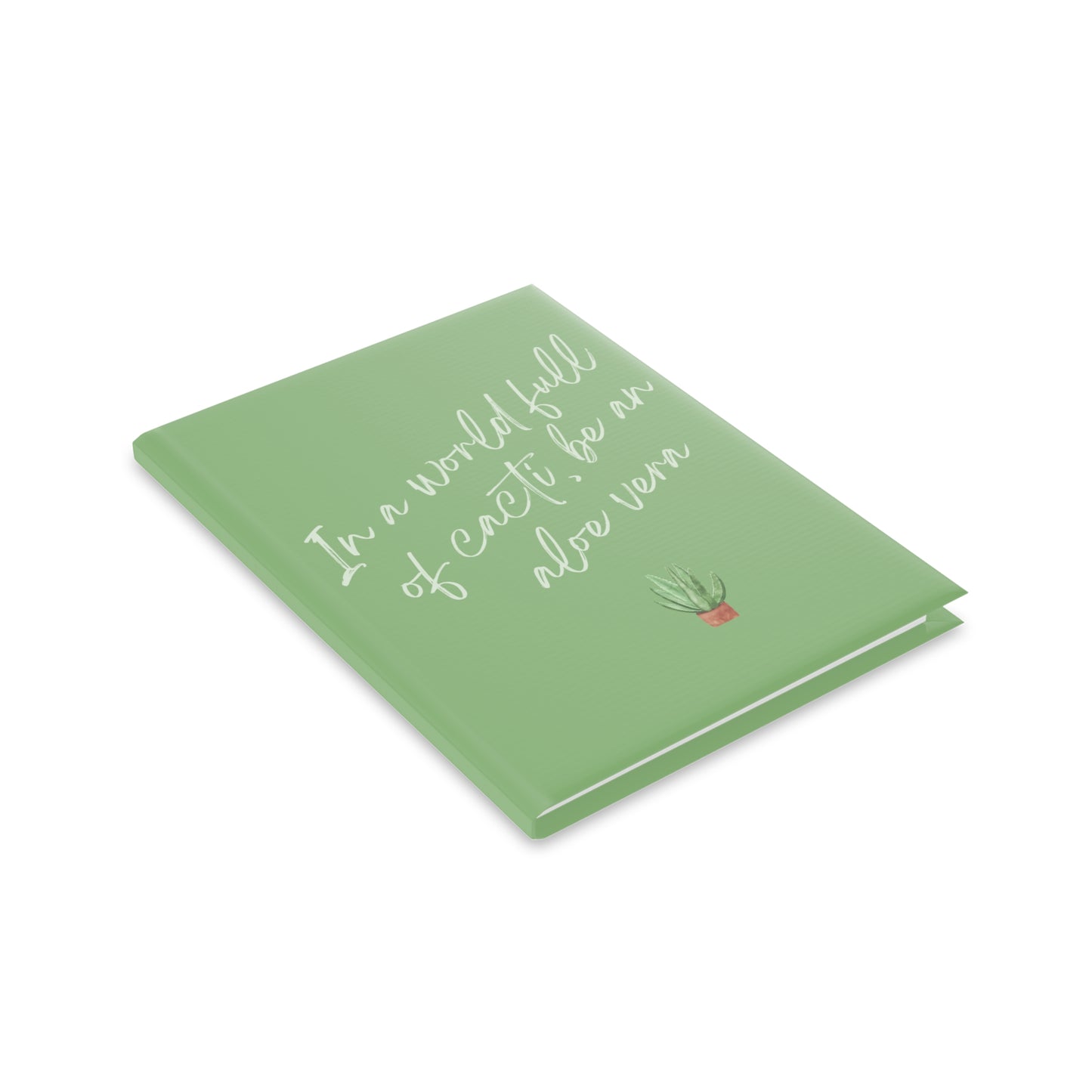 Inspirational Hardcover Notebook - "In a World Full of Cacti, Be an Aloe Vera"