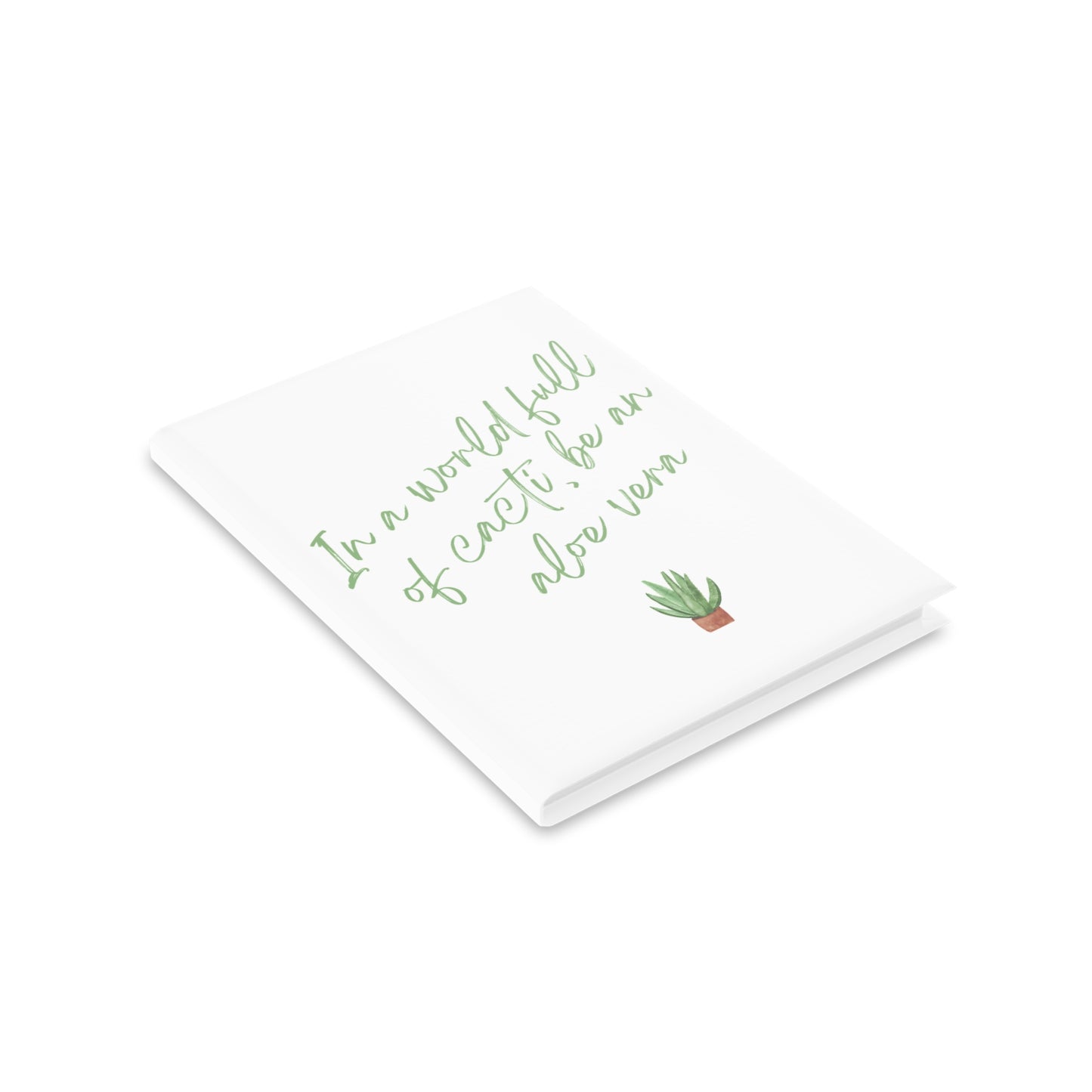 Inspirational Hardcover Notebook - 'In a World Full of Caecti, Be an Aloe Vera'