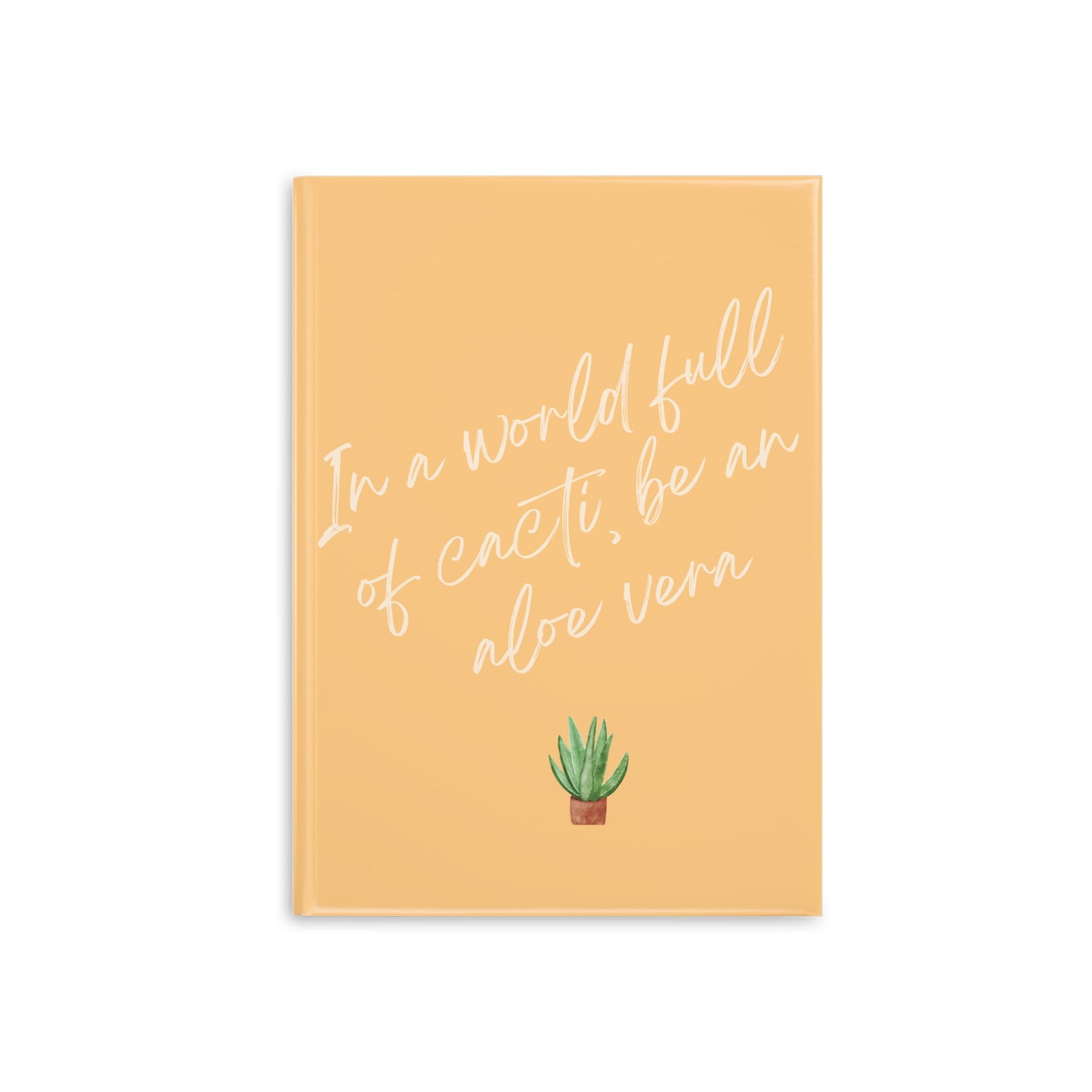 Inspirational Hardcover Notebook - 'In a World Full of Cacti, Be an Aloe Vera'