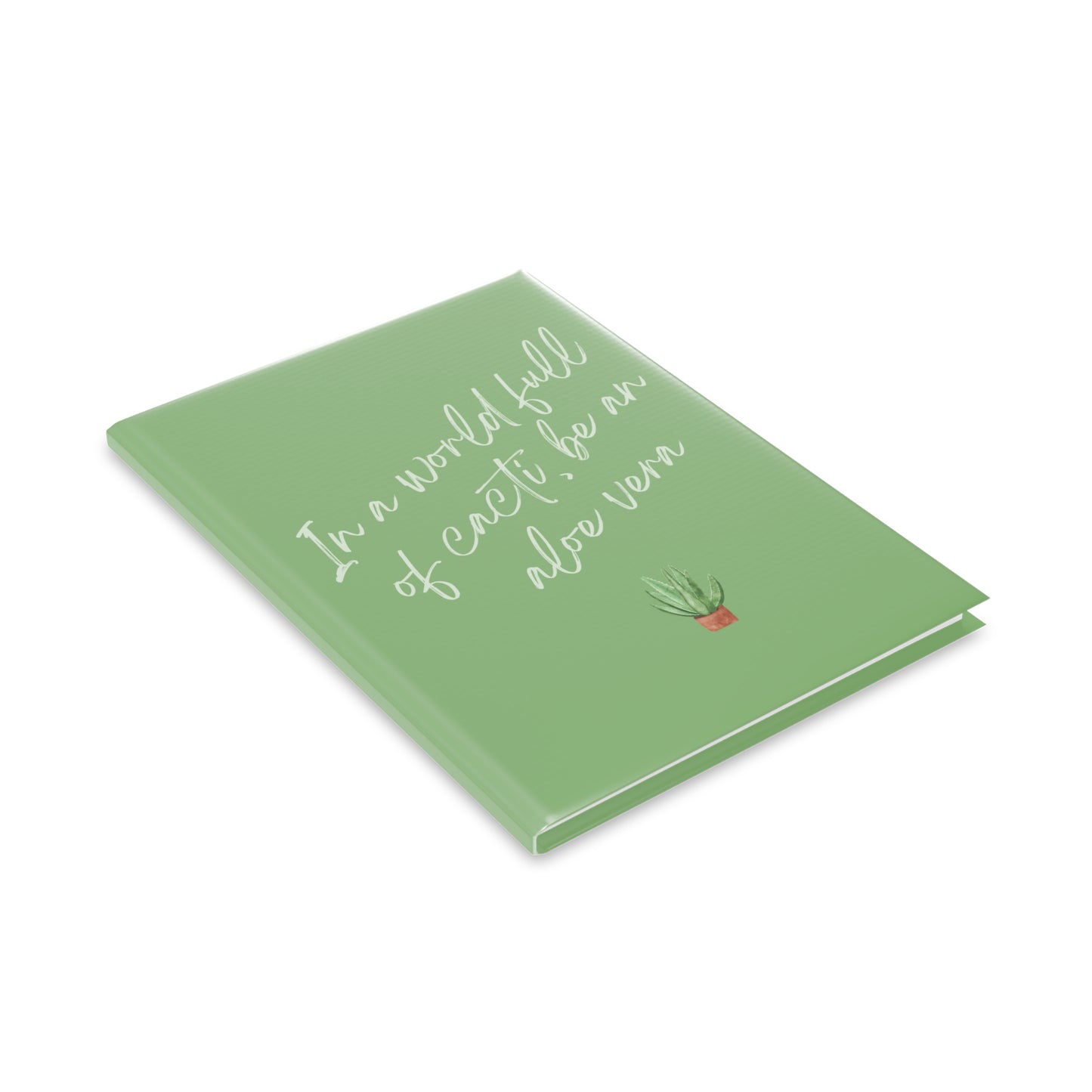 Inspirational Hardcover Notebook - "In a World Full of Cacti, Be an Aloe Vera"