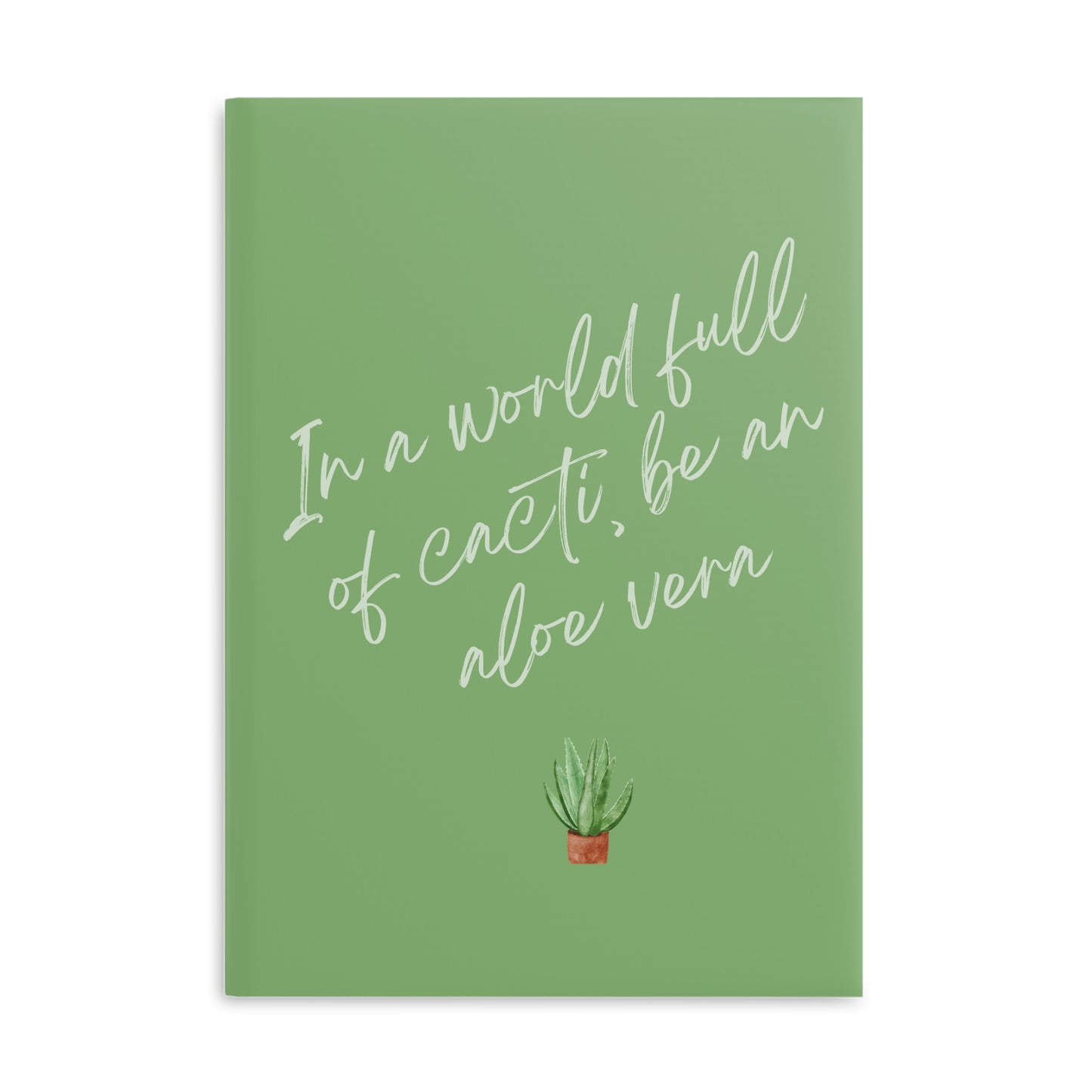 Inspirational Hardcover Notebook - "In a World Full of Cacti, Be an Aloe Vera"